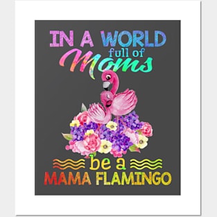 In A World Full Of Mom Be A mama flamingo Posters and Art